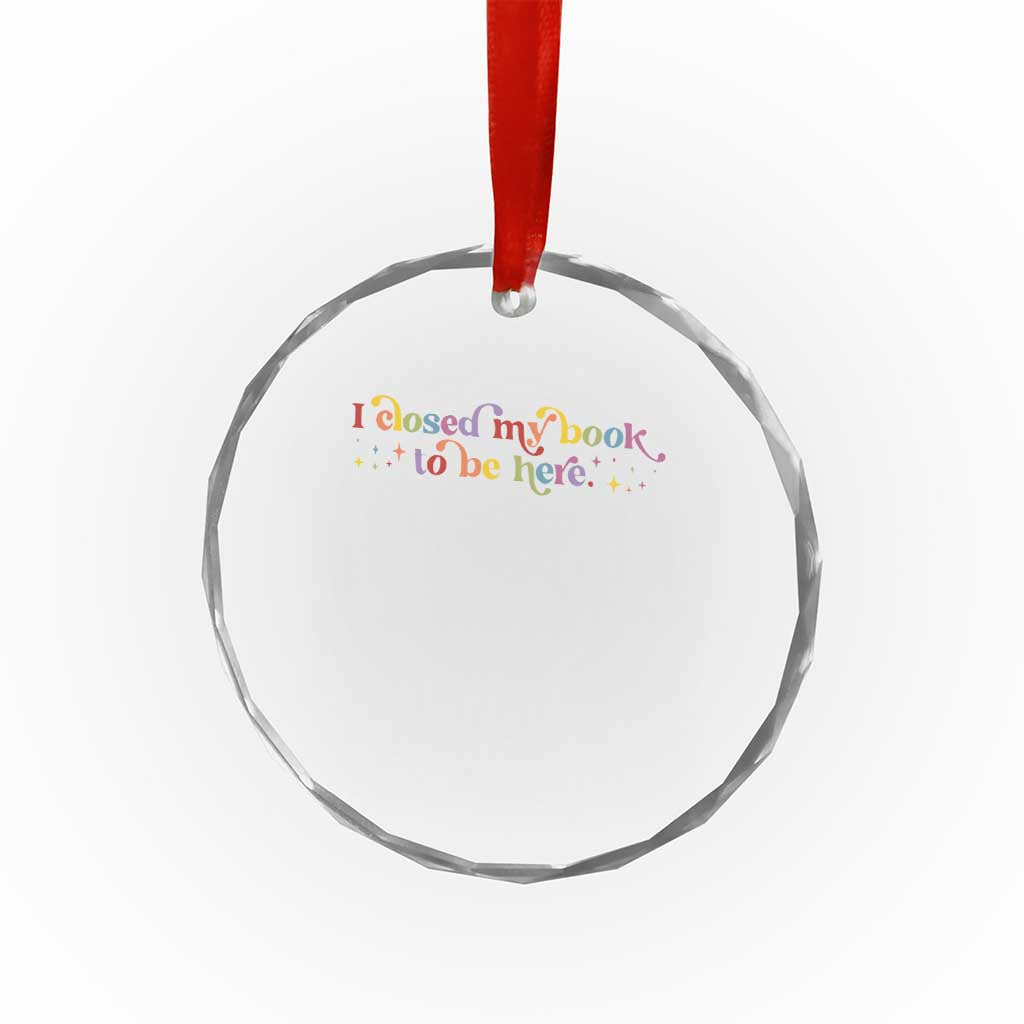 I Closed My Book to Be Here Crystal Glass Ornament TS10 Print Your Wear