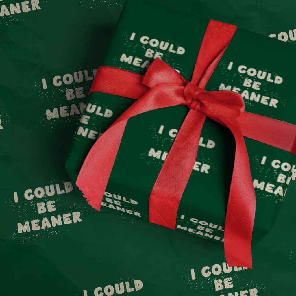 I Could Be Meaner Wrapping Paper Roll Vintage Retro Funny Apparel Meme TS10 Green Print Your Wear