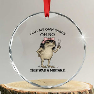 I Cut My Own Bangs Crystal Glass Ornament Funny Frog Meme TS14 Transparent Glass 3'' Circle Print Your Wear