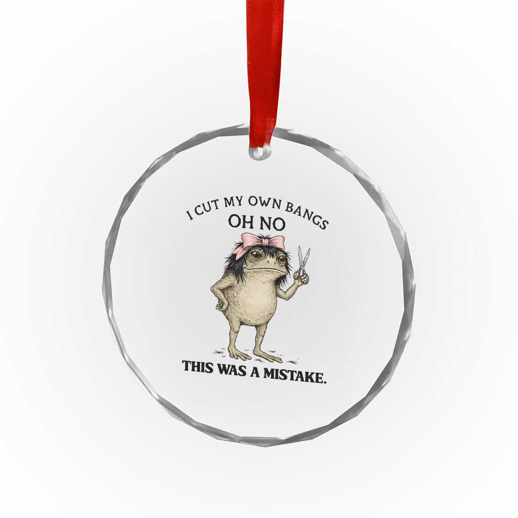 I Cut My Own Bangs Crystal Glass Ornament Funny Frog Meme TS14 Print Your Wear
