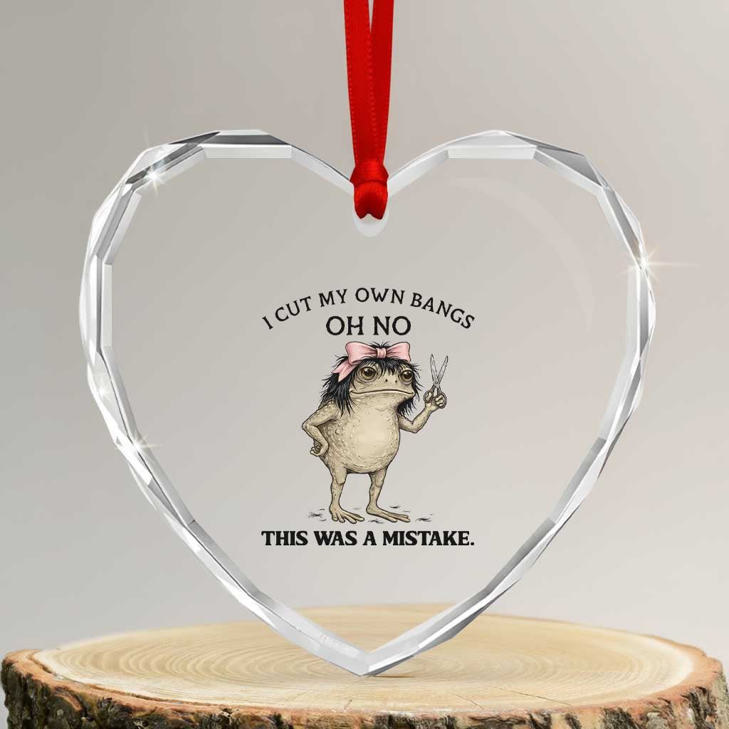 I Cut My Own Bangs Heart Crystal Glass Ornament Funny Frog Meme TS14 Transparent Glass 3'' Heart Print Your Wear