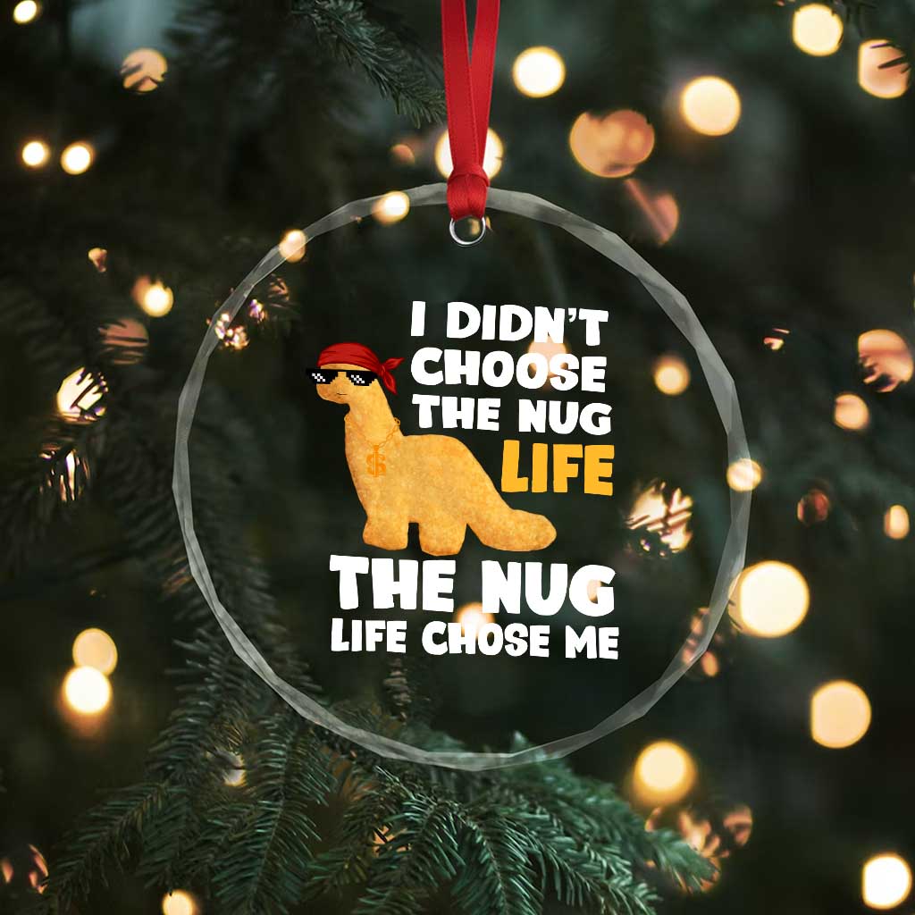 I Did Not Choose The Nug Life Crystal Glass Ornament Chicken Nugget Lover Gifts TS12 Print Your Wear