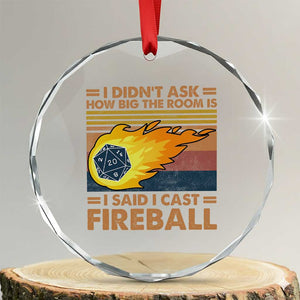 I Didnt Ask How Big The Room Is I Said I Cast Fireball Crystal Glass Ornament RPG Tabletop Gamer TS11 Transparent Glass 3'' Circle Print Your Wear