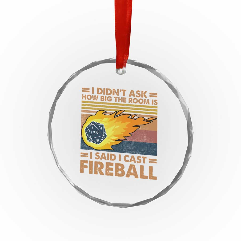 I Didnt Ask How Big The Room Is I Said I Cast Fireball Crystal Glass Ornament RPG Tabletop Gamer TS11 Print Your Wear