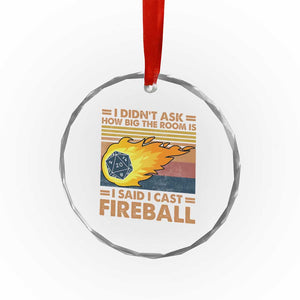 I Didnt Ask How Big The Room Is I Said I Cast Fireball Crystal Glass Ornament RPG Tabletop Gamer TS11 Print Your Wear