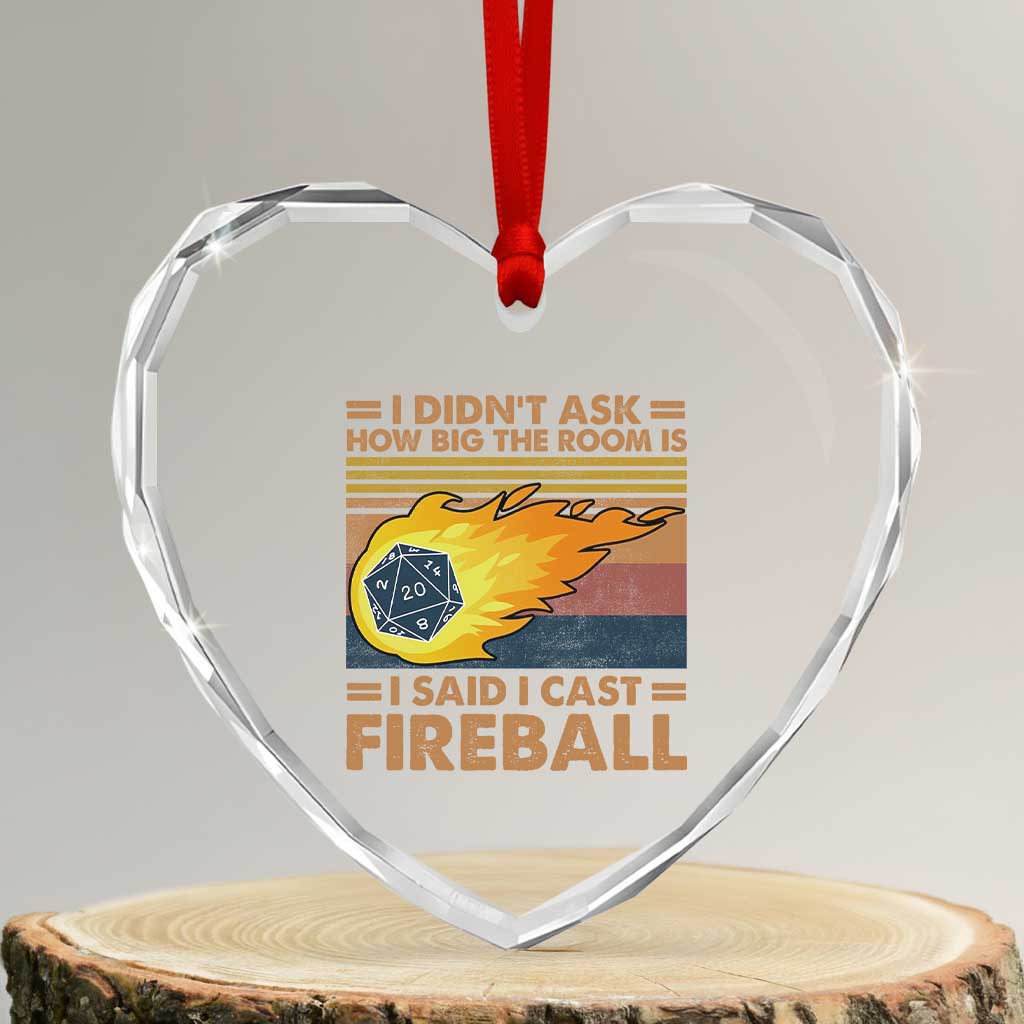 I Didnt Ask How Big The Room Is I Said I Cast Fireball Heart Crystal Glass Ornament RPG Tabletop Gamer TS11 Transparent Glass 3'' Heart Print Your Wear