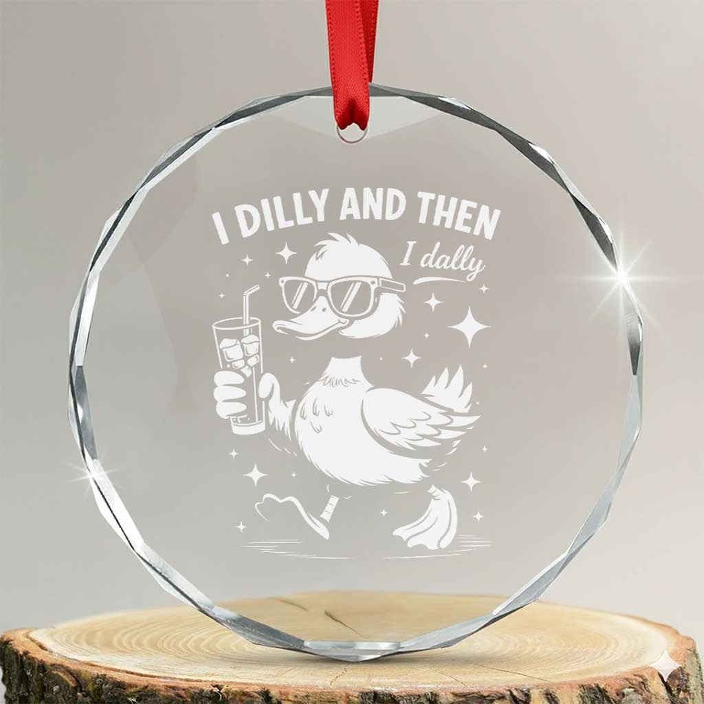 I Dilly And Then I Dally Crystal Glass Ornament Retro Duck Funny Animal Meme TS10 Transparent Glass 3'' Circle Print Your Wear