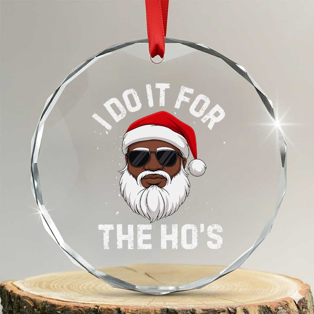 I Do It For The Hos Black Santa Christmas Crystal Glass Ornament Funny Inappropriate Rude Santa TS10 Transparent Glass 3'' Circle Print Your Wear