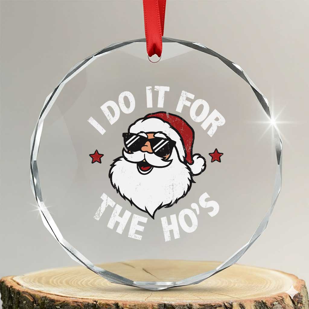 I Do It For The Ho's Crystal Glass Ornament Funny Inappropriate Santa Christmas TS10 Transparent Glass 3'' Circle Print Your Wear