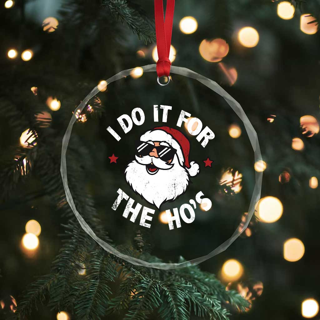 I Do It For The Ho's Crystal Glass Ornament Funny Inappropriate Santa Christmas TS10 Print Your Wear