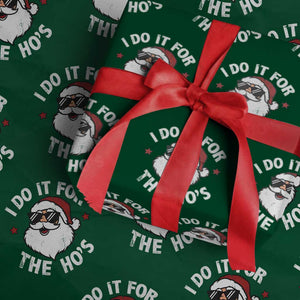 I Do It For The Ho's Wrapping Paper Roll Funny Inappropriate Santa Christmas TS10 Green Print Your Wear