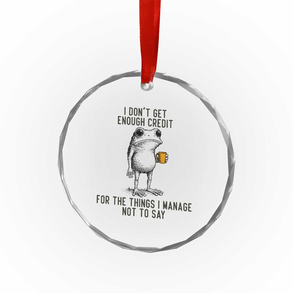 I Do Not Get Enough Credit For The Things I Manage Not To Say Crystal Glass Ornament Funny Frog Sarcastic Adult Humor TS14 Print Your Wear
