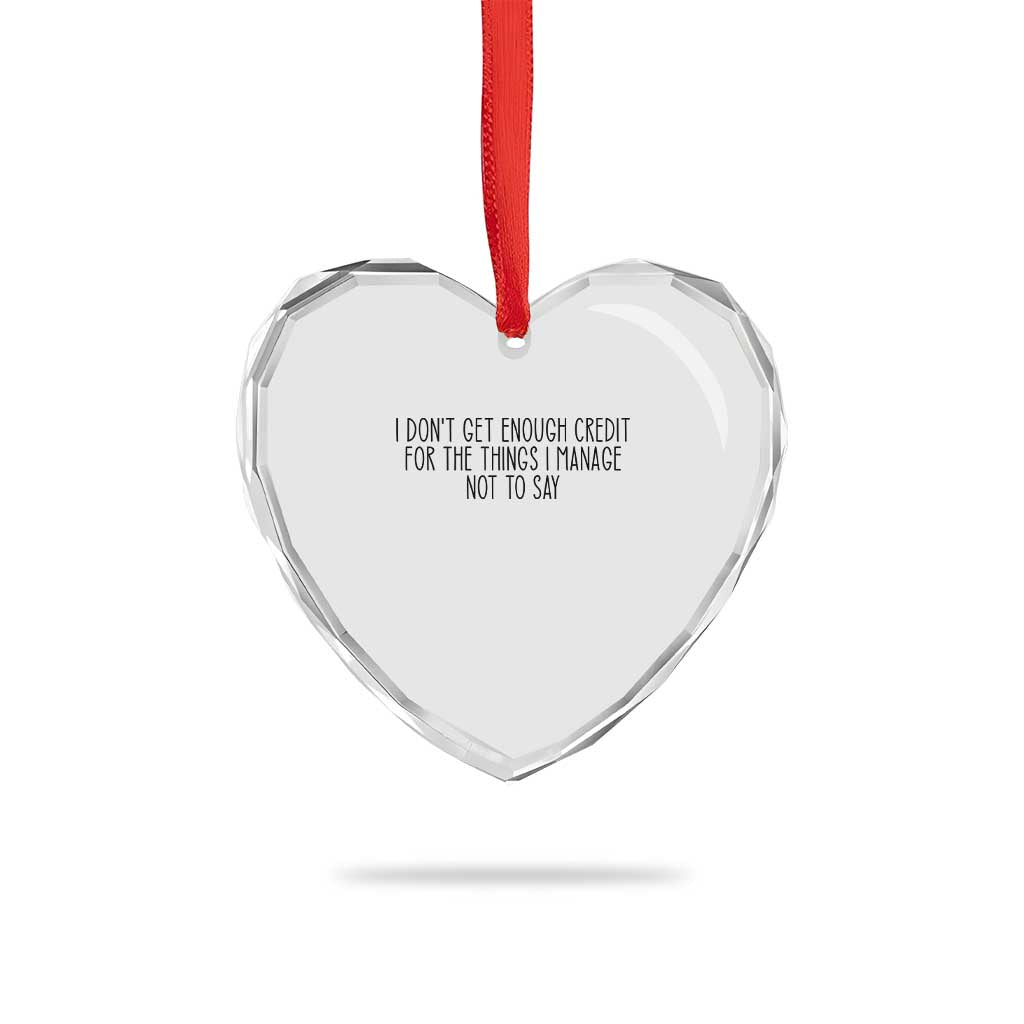 I Do Not Get Enough Credit For The Things I Manage Not To Say Heart Crystal Glass Ornament Funny Sarcastic Adult Humor TS14 Print Your Wear
