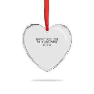 I Do Not Get Enough Credit For The Things I Manage Not To Say Heart Crystal Glass Ornament Funny Sarcastic Adult Humor TS14 Print Your Wear