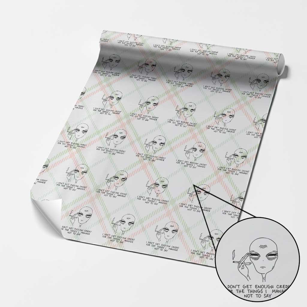 I Do Not Get Enough Credit For The Things I Manage Not To Say Wrapping Paper Roll Funny Alien Smoking Sarcastic Adult Humor TS14 Christmas Plaid Print Your Wear