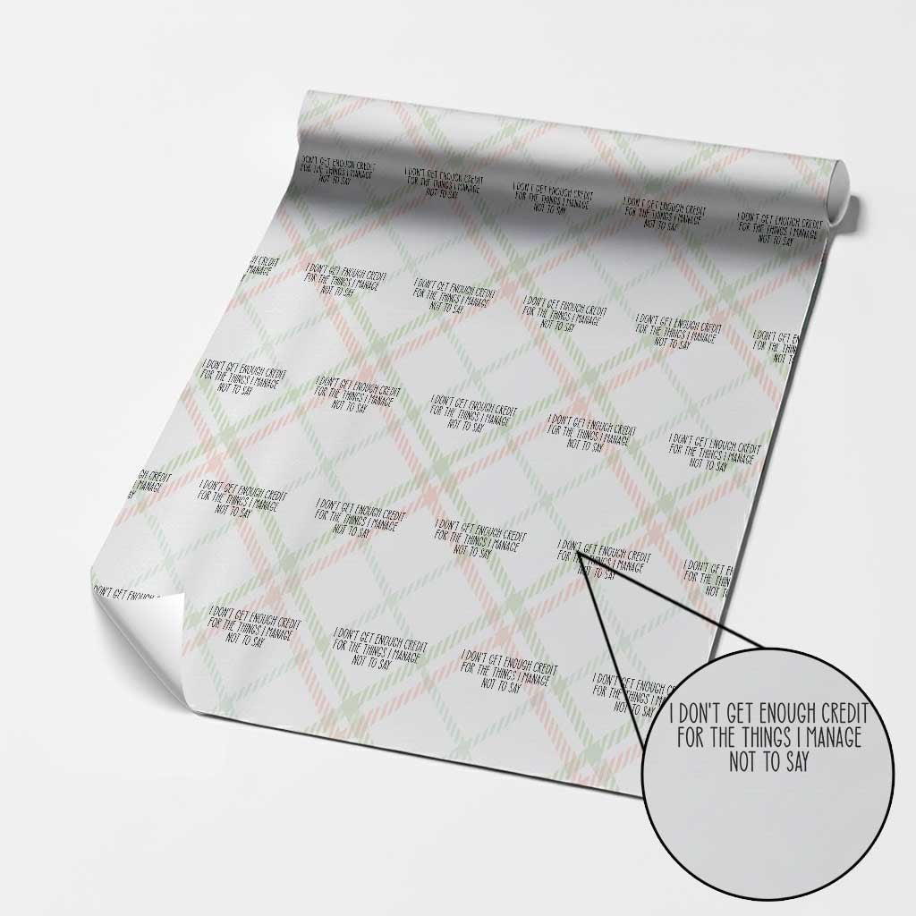 I Do Not Get Enough Credit For The Things I Manage Not To Say Wrapping Paper Roll Funny Sarcastic Adult Humor TS14 Christmas Plaid Print Your Wear