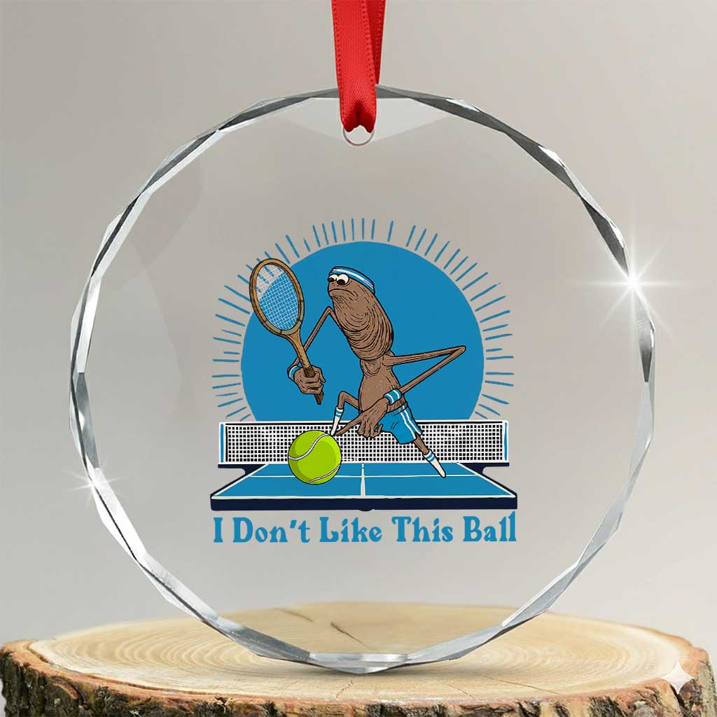 I Do Not Like This Ball Crystal Glass Ornament Funny Marcus The Worm Tennis Meme TS12 Transparent Glass 3'' Circle Print Your Wear