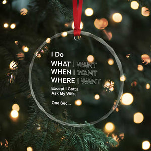 I Do What I Want Except Ask My Wife Crystal Glass Ornament Funny Married Humor Gag Gift for Husbands TS02 Print Your Wear