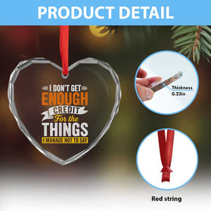I Dont Get Enough Credit For The Things I Mange Not Say Heart Crystal Glass Ornament Sarcastic Mean Person Adult Humor