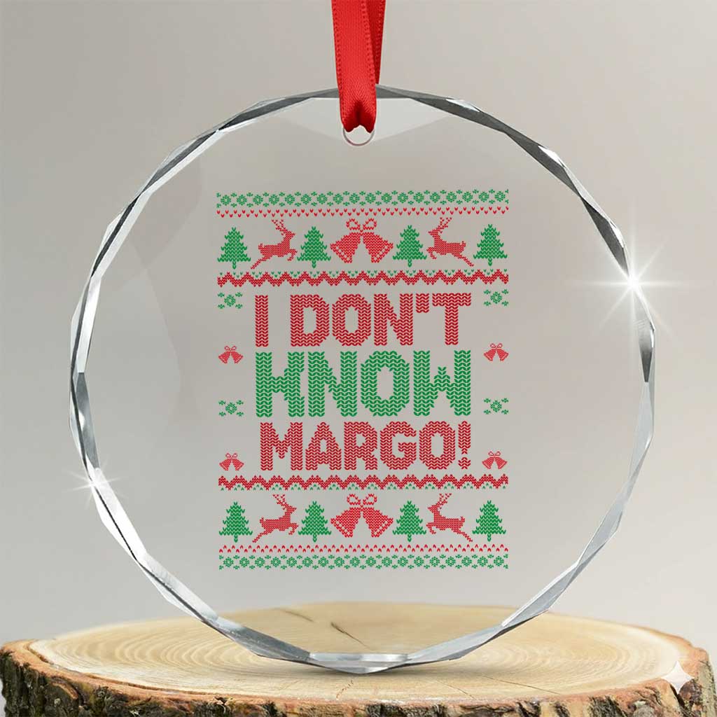 I Dont Know Margo Christmas Movie Crystal Glass Ornament Funny Xmas Couple Matching TS11 Transparent Glass 3'' Circle Print Your Wear