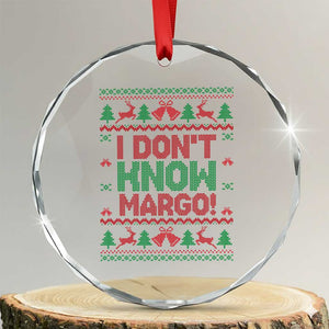 I Dont Know Margo Christmas Movie Crystal Glass Ornament Funny Xmas Couple Matching TS11 Transparent Glass 3'' Circle Print Your Wear