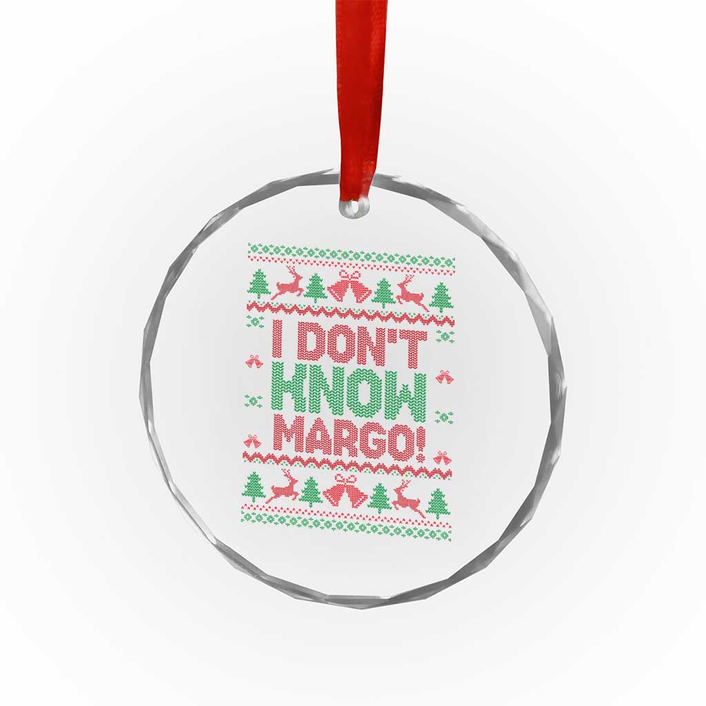 I Dont Know Margo Christmas Movie Crystal Glass Ornament Funny Xmas Couple Matching TS11 Print Your Wear