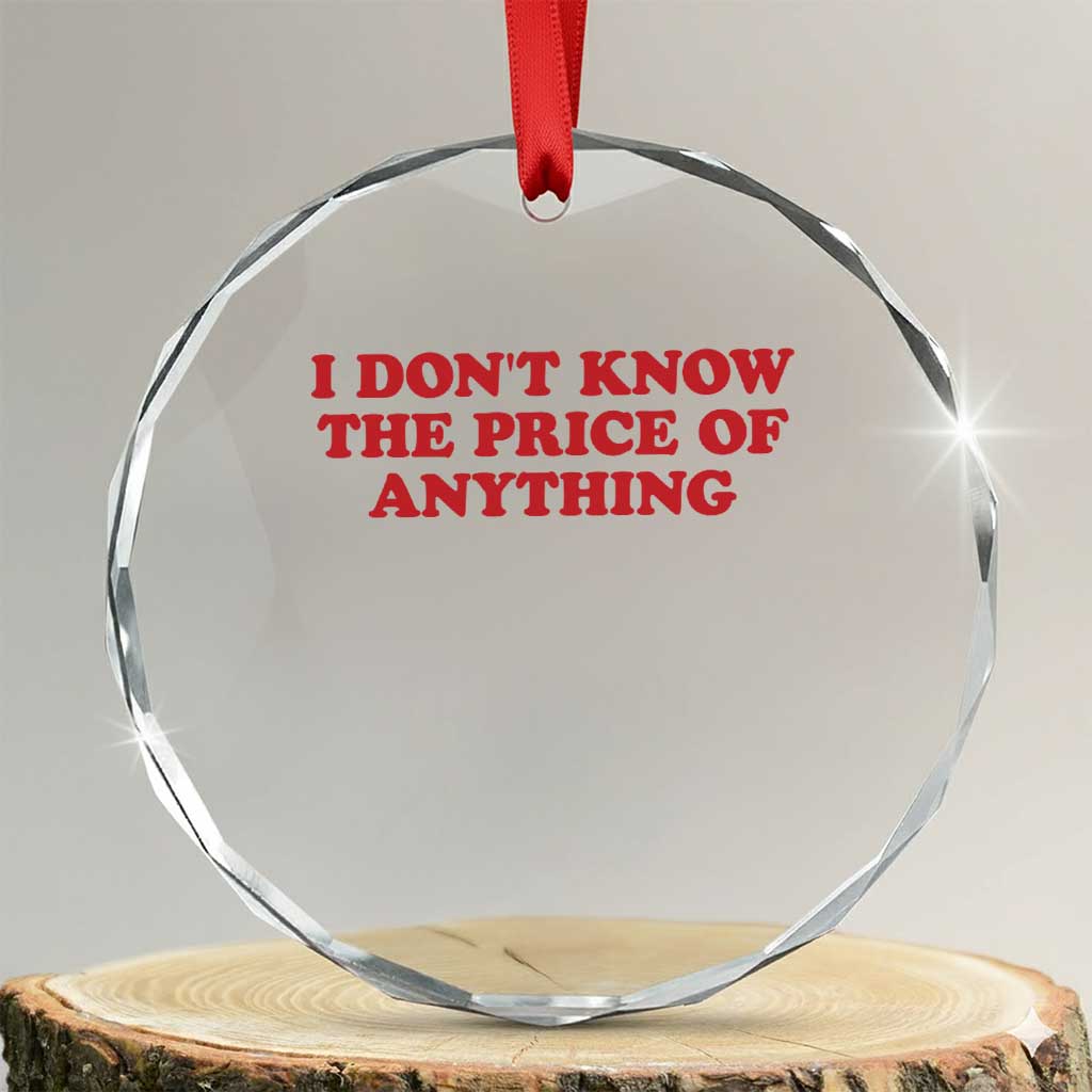 I Dont Know The Price Of Anything Crystal Glass Ornament Funny Retro TS10 Transparent Glass 3'' Circle Print Your Wear