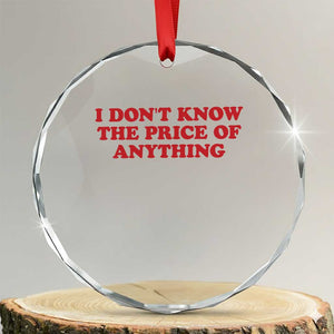 I Dont Know The Price Of Anything Crystal Glass Ornament Funny Retro TS10 Transparent Glass 3'' Circle Print Your Wear
