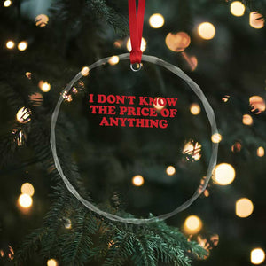 I Dont Know The Price Of Anything Crystal Glass Ornament Funny Retro TS10 Print Your Wear