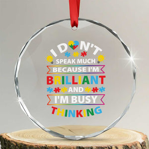 I Don't Speak Much Because I'm Brilliant And I'm Busy Thinking Crystal Glass Ornament Autism Awareness Puzzle TS11 Transparent Glass 3'' Circle Print Your Wear