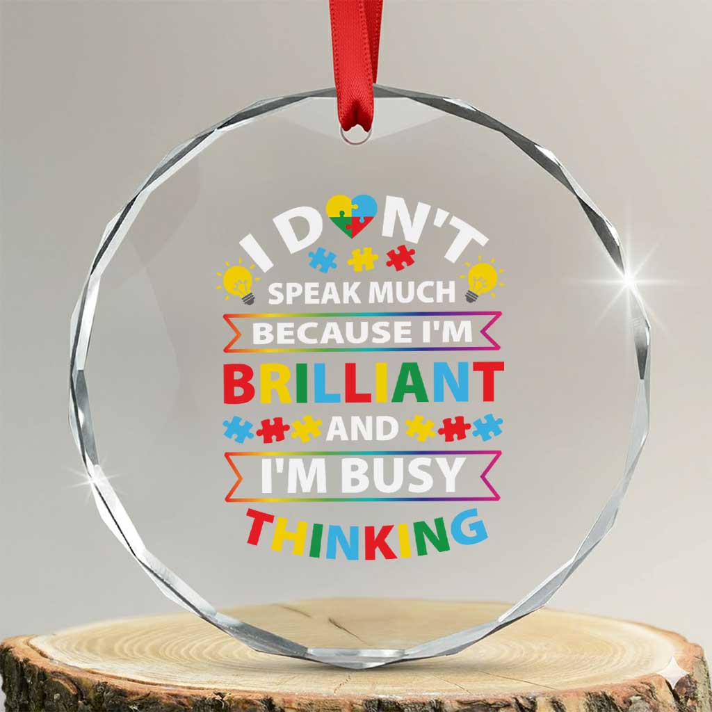 I Don't Speak Much Because I'm Brilliant And I'm Busy Thinking Crystal Glass Ornament Autism Awareness Puzzle TS11 Transparent Glass 3'' Circle Print Your Wear