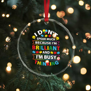 I Don't Speak Much Because I'm Brilliant And I'm Busy Thinking Crystal Glass Ornament Autism Awareness Puzzle TS11 Print Your Wear