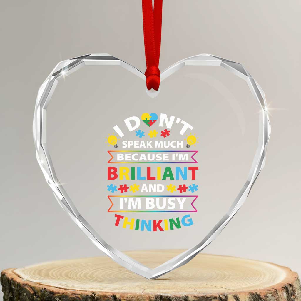 I Don't Speak Much Because I'm Brilliant And I'm Busy Thinking Heart Crystal Glass Ornament Autism Awareness Puzzle TS11 Transparent Glass 3'' Heart Print Your Wear