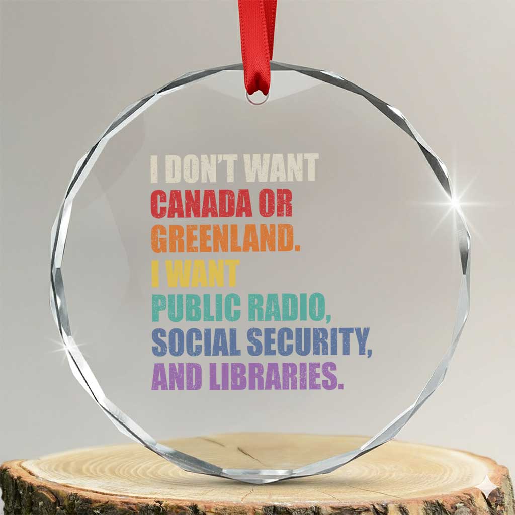 I Dont Want Canada Or Greenland I Want Public Radio Social Security And Libraries Crystal Glass Ornament Political Satire TS11 Transparent Glass 3'' Circle Print Your Wear
