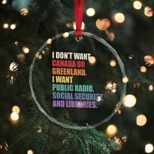 I Dont Want Canada Or Greenland I Want Public Radio Social Security And Libraries Crystal Glass Ornament Political Satire TS11 Print Your Wear