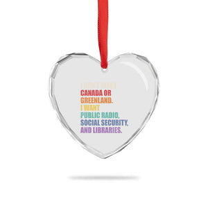 I Dont Want Canada Or Greenland I Want Public Radio Social Security And Libraries Heart Crystal Glass Ornament Political Satire TS11 Print Your Wear