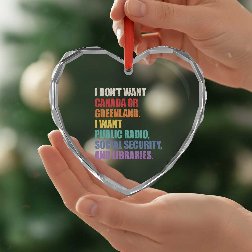 I Dont Want Canada Or Greenland I Want Public Radio Social Security And Libraries Heart Crystal Glass Ornament Political Satire TS11 Print Your Wear