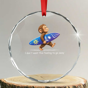 I Dont Want This Feeling To Go Away Crystal Glass Ornament Vintage Surf Monkey Nostalgic Summer Beach Vacation TS10 Transparent Glass 3'' Circle Print Your Wear