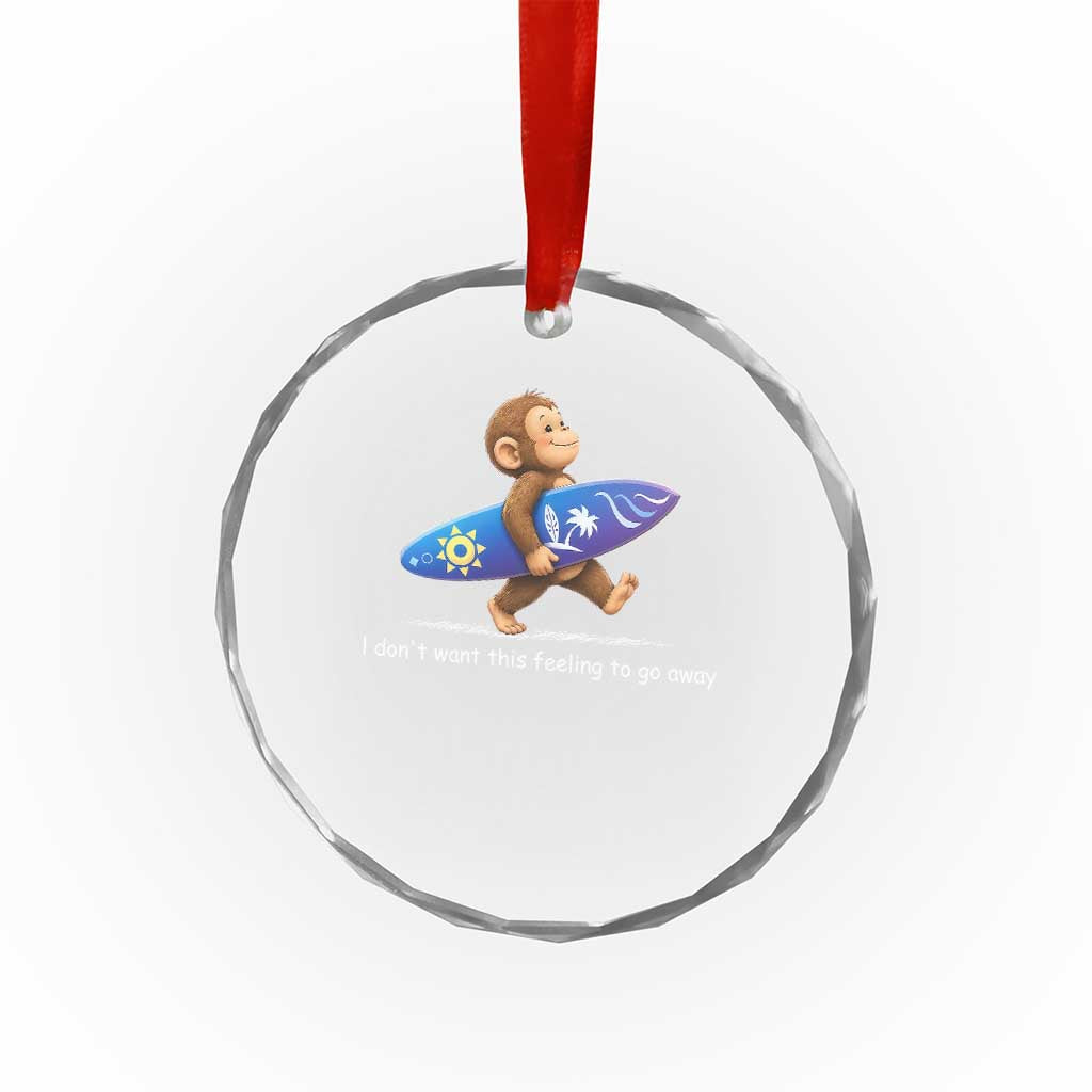 I Dont Want This Feeling To Go Away Crystal Glass Ornament Vintage Surf Monkey Nostalgic Summer Beach Vacation TS10 Print Your Wear