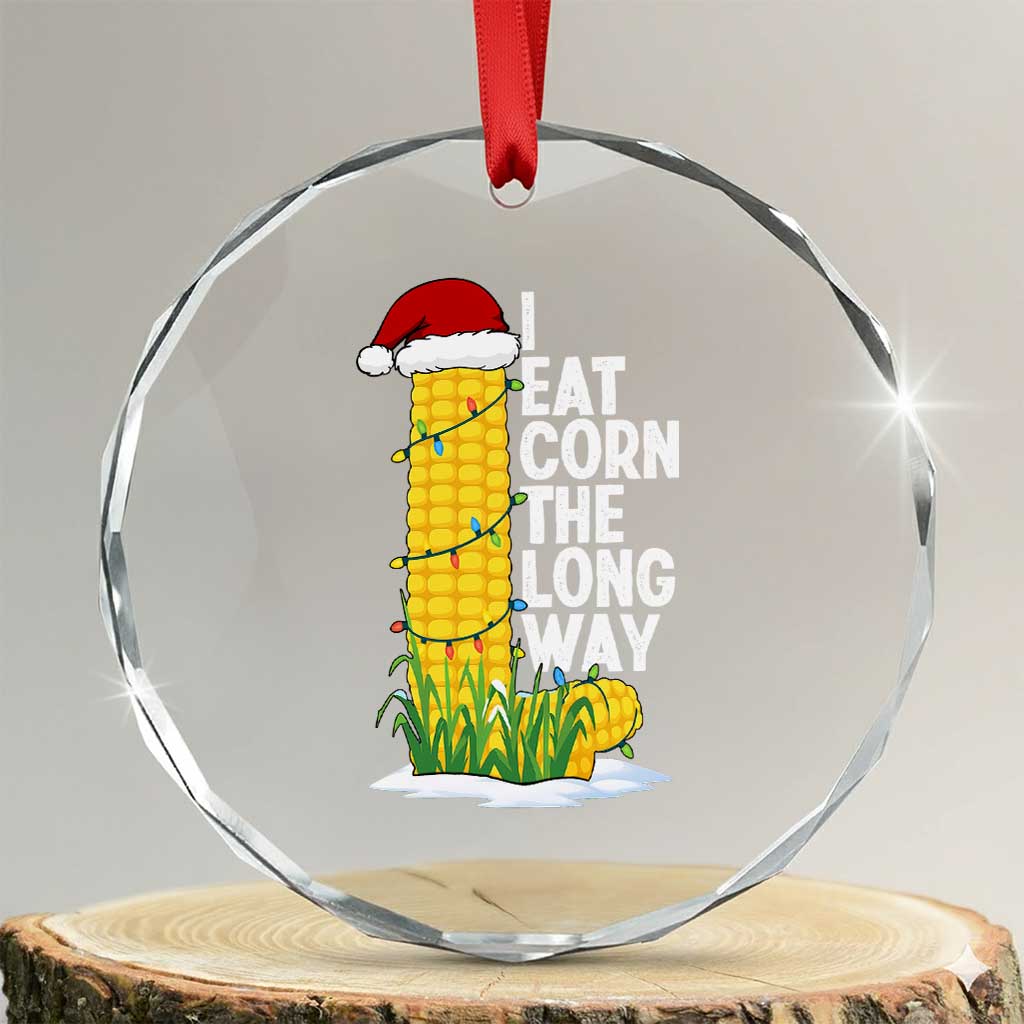 I Eat Corn The Long Way Crystal Glass Ornament Funny Corn Adult Humor Christmas TS14 Transparent Glass 3'' Circle Print Your Wear