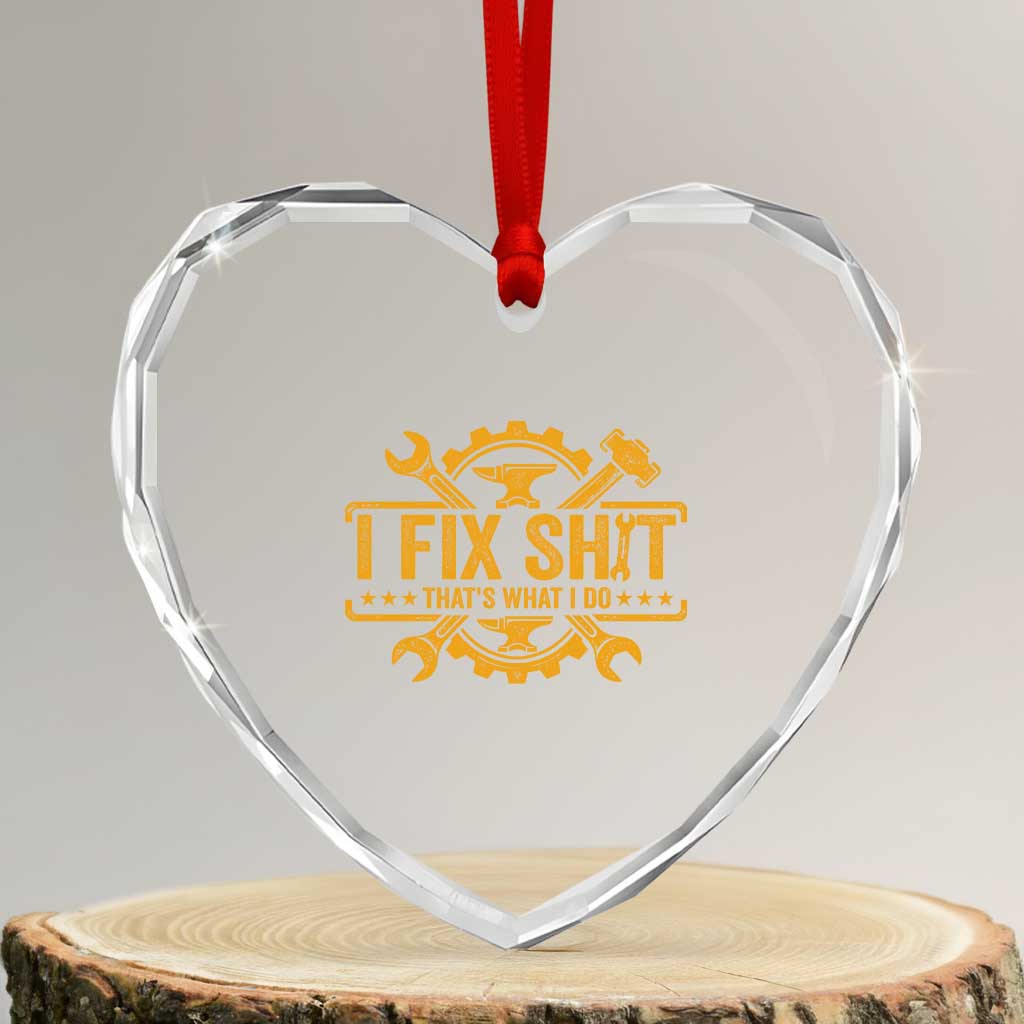I Fix Shit Thats What I Do Heart Crystal Glass Ornament Funny Work Fathers Day TS11 Transparent Glass 3'' Heart Print Your Wear