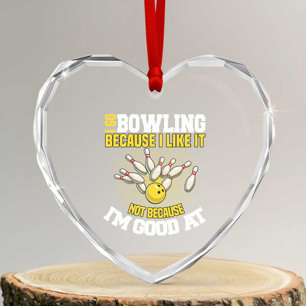 I Go Bowling Because I Like It Not Because Im Good At It Heart Crystal Glass Ornament Funny Bowling Gift TS12 Transparent Glass 3'' Heart Print Your Wear