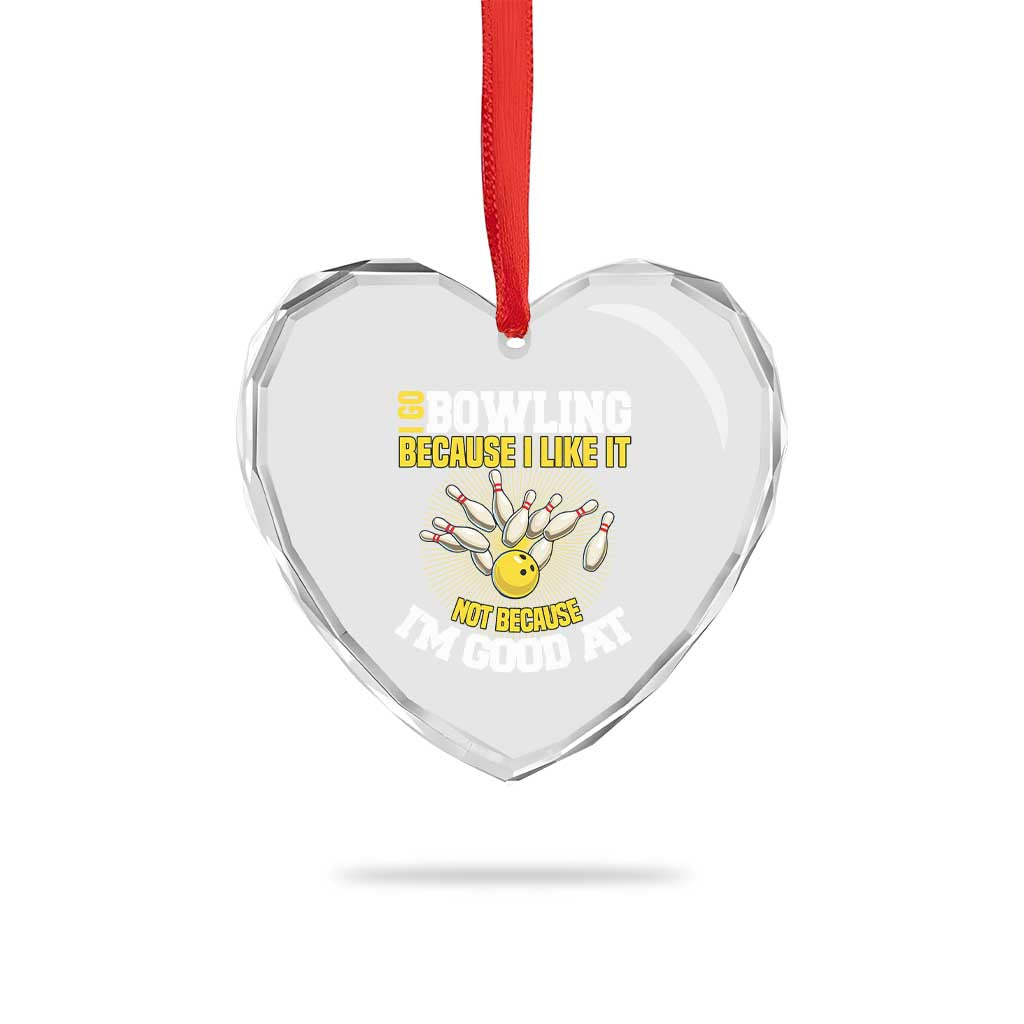 I Go Bowling Because I Like It Not Because Im Good At It Heart Crystal Glass Ornament Funny Bowling Gift TS12 Print Your Wear