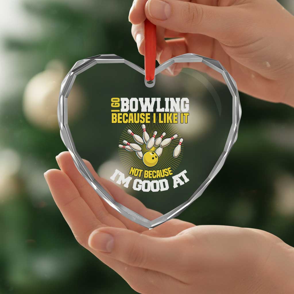 I Go Bowling Because I Like It Not Because Im Good At It Heart Crystal Glass Ornament Funny Bowling Gift TS12 Print Your Wear