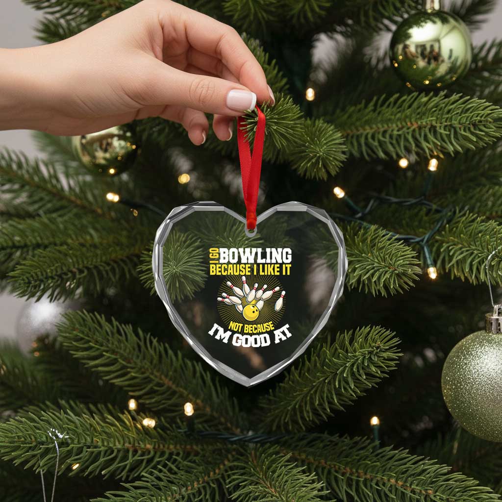 I Go Bowling Because I Like It Not Because Im Good At It Heart Crystal Glass Ornament Funny Bowling Gift TS12 Print Your Wear