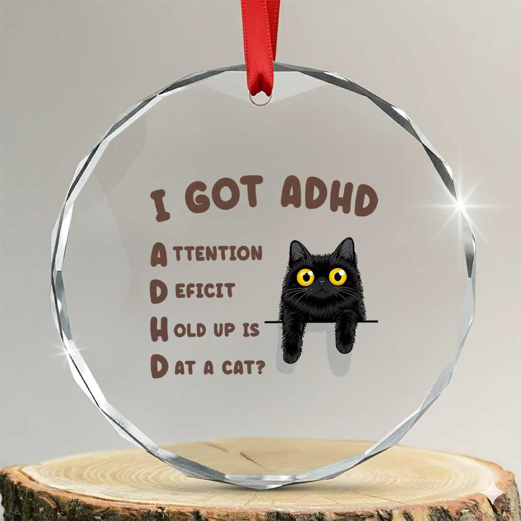 I Got ADHD is that A Cat Crystal Glass Ornament Funny Cat Lover TS14 Transparent Glass 3'' Circle Print Your Wear