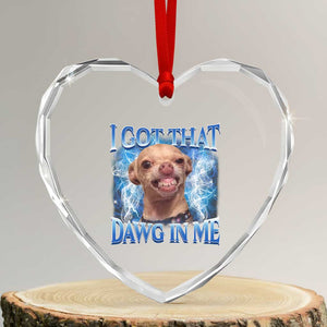 I Got That Dawg in Me Chihuahua Heart Crystal Glass Ornament Funny Ironic Meme Viral Quote TS10 Transparent Glass 3'' Heart Print Your Wear