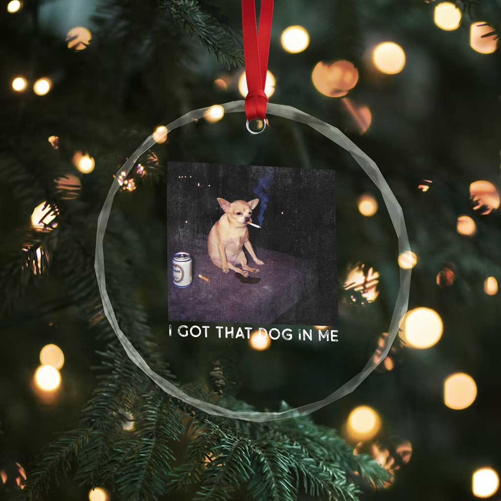 I Got That Dog In Me Crystal Glass Ornament Retro Funny Chihuahua Smoking Beer TS10 Print Your Wear