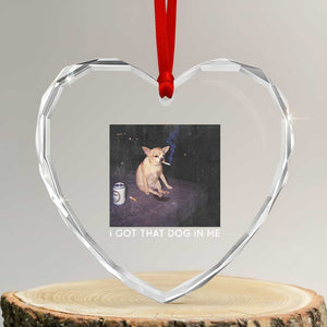 I Got That Dog In Me Heart Crystal Glass Ornament Retro Funny Chihuahua Smoking Beer TS10 Transparent Glass 3'' Heart Print Your Wear