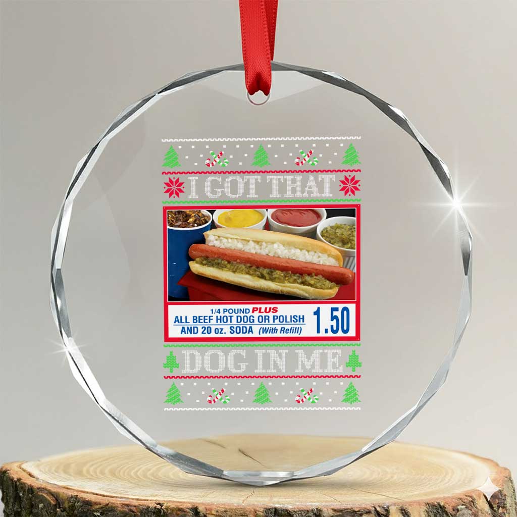 I Got That Dog in Me Ugly Xmas Crystal Glass Ornament Keep 150 Dank Meme Hot Dog Combo TS10 Transparent Glass 3'' Circle Print Your Wear